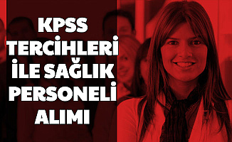KPSS Tercihleri ile Mülakatsız Sağlık Personeli Alımı Yapılıyor