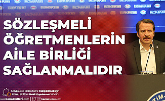 Memur-Sen : Sözleşmeli Öğretmenlerin Aile Birliği Sağlanmalıdır