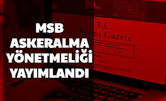 MSB Askeralma Yönetmeliği Resmi Gazete'de Yayımlandı (Yeden Subay Astsubay Er Erbaş, Tecil, Sevk, Celp, Bedelli)