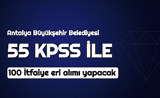 Antalya Büyükşehir Belediyesi 55 KPSS ile 100 İtfaiye Eri Alımı Yapacak