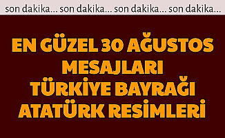 En Güzel 30 Ağustos Zafer Bayramı Türkiye Bayrağı ve Atatürk Resimleri Görselleri Mesajları