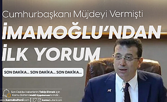 İBB Başkanı İmamoğlu'ndan Cumhurbaşkanı'nın Duyurduğu Müjdeye İlişkin İlk Yorum