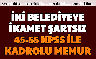 İki Belediyeye 45-55 KPSS ile En Az Lise Mezunu Kamu Personeli Alımı