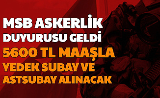 MSB ASAL Duyurdu: 5600 TL Maaşla Yedek Subay Astsubay Alımı Yapılacak