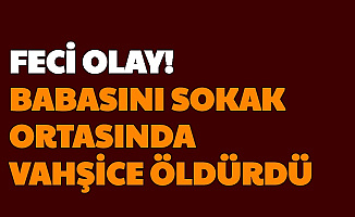 Tarsus'ta Korkunç Olay: Babasını Sokak Ortasında Vahşice Öldürdü