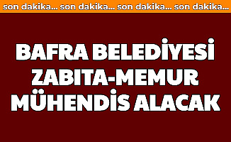Bafra Belediyesi Zabıta-Mühendis ve Memur Alımı Yapacak