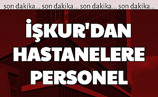 Başvuru İnternetten: İŞKUR'dan Hastanelere Personel Alımı Başladı