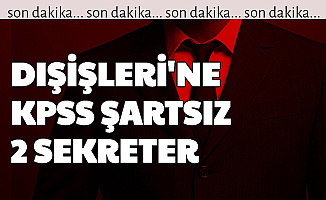 Dışişleri'ne KPSS Şartsız 2 Sekreter Alımı Yapılıyor: Başvuru Başladı