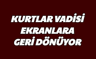 Kurtlar Vadisi Geri Dönüyor-Tarih Verildi