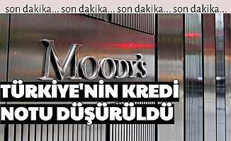Moody's , Türkiye'nin Kredi Notunu Düşürdü-İşte 3 Nedeni
