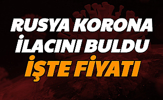 Rusya Koronavirüs İlacını Bulduğunu Açıkladı: İşte Fiyatı