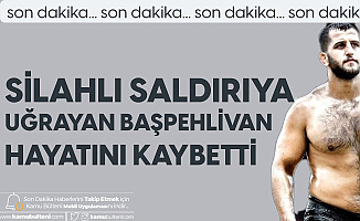 Yol Ortasında Silahlı Saldırıya Uğrayan Başpehlivan Hakkı Aygün Hayatını Kaybetti