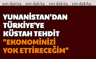 Yunanistan'dan Küstah Türkiye Açıklaması: "Türkiye Ekonomisini Yok Ettireceğiz"
