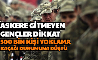 Askere Gitmeyen 500 Bin Genç Yoklama Kaçağı Durumuna Düştü