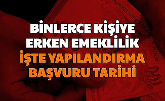 Binlerce Kişiye Erken Emeklilik Yolu: İşte Yapılandırma Başvuru 2020