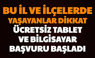 Bu İl ve İlçelerde Yaşayanlar Dikkat: Ücretsiz Tablet ve Laptop Dizüstü Bilgisayar Başvurusu Başladı İşte Başvuru Formu