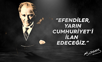 EFENDİLER YARIN CUMHURİYETİ İLAN EDECEĞİZ... İşte En Güzel Resimleri