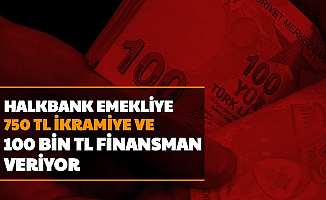 Halkbank'tan Emekliye 750 TL İkramiye ve 100 Bin TL'ye Kadar Nakit Kredi
