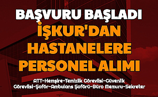 İŞKUR Hastane Personel Alımı Başvuruları Başladı (Sekreter-Şoför-Güvenlik Görevlisi-Ambulans Şoförü-Büro Memuru)