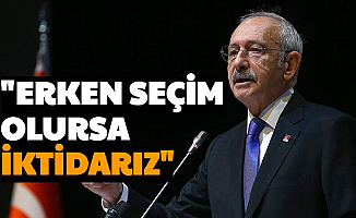 Kılıçdaroğlu Açıkladı: "Erken Seçim Olursa İktidarız"