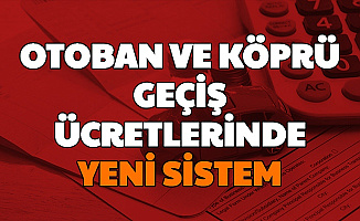Otoban ve Köprü Geçiş Ücretlerinde Yeni Sistem: Dinamik Fiyatlandırma