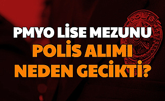 PMYO Lise Mezunu Polis Alımı İlanı Neden Gecikti?