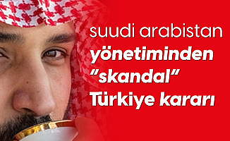 Suudi Arabistan'dan Bir Skandal 'Türkiye' Hamlesi