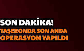 Taşeronda Son Dakika Açıklaması: Son Anda Operasyon Yapıldı 2020