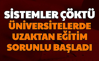 Üniversitelerde Uzaktan Eğitim Başladı: Sorunlar Art Arda Geldi
