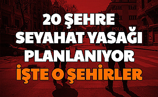 20 Şehre Seyahat Yasağı İddiası: İşte 0 20 İl