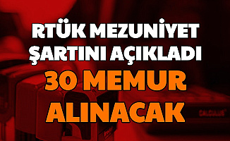 30 Memur Alınacak: RTÜK Mezuniyet Şartını Açıkladı