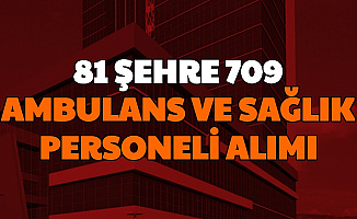 81 Şehirde Aile Çalışma ve Sosyal Hizmetler Bakanlığı'na Sözleşmeli Ambulans ve Sağlık Personeli Alımı