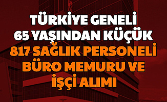 Aile, Çalışma ve Sosyal Hizmetler 65 Yaşından Küçük 817 Personel Alımı (Sağlık Personeli-Büro Memuru-Sosyal Çalışmacı-Psikolog, İşçi)