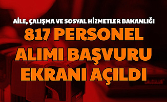 Aile Çalışma ve Sosyal Hizmetler Bakanlığı 817 Personel Alımı Başvuru Ekranı Açıldı (Sağlık Memuru, Büro Memuru İşçi)