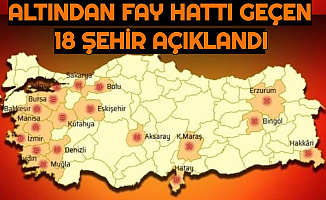 Altından Fay Hattı Geçen 18 Şehir Açıklandı