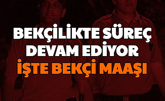 Bekçilikte Süreç Devam Ediyor-İşte Bekçi Maaşları (Polis Akademisi Yeni Bekçi Alımı)