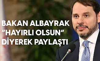 Hazine ve Maliye Bakanı Albayrak, 'Hayırlı Olsun' Diyerek Paylaştı