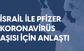 İsrail Koronavirüs aşısı için Pfizer ile Anlaştı