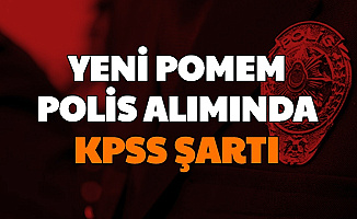 İşte POMEM Yeni Dönem Polis Alımında KPSS Şartı 2020