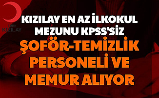 Kızılay En Az İlkokul Mezunu KPSS'siz Personel ve İşçi Alımı Başvurusu Başladı (Temizlik Personeli, Şoför, Memur İş Başvurusu)
