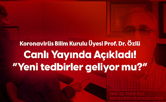Koronavirüs Bilim Kurulu Üyesi Tevfik Özlü: Alınan Tedbirler Yeterli
