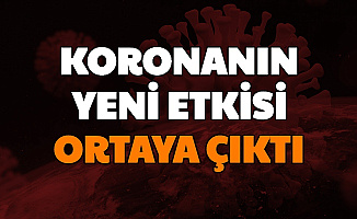 Koronavirüsün Yeni Bir Etkisi Ortaya Çıktı