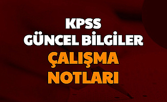 KPSS Ortaöğretim Öncesi Güncel Bilgiler Soruları Çalışma Notları