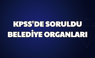KPSS Sorusu: Belediye Organları Nelerdir?