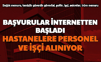 Makam Şoförü-Güvenlik-Temizlik-Sekreter-Sağlık-Büro Memuru: Hastane Personel Alımı Başvurusu Başladı