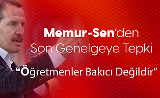 Memur-Sen Genel Başkanı Ali Yalçın: Öğretmenlerimiz Bakıcı Değildir
