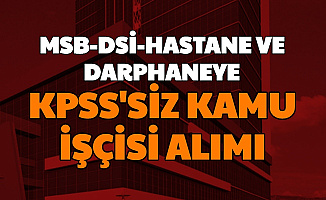 MSB-DSİ-Hastanelere ve Darphaneye Kamu İşçisi Alımı: 3-4 Bin TL Maaş