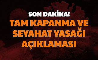 Son Dakika: Seyahat Yasağı ve Tam Kapanma Açıklaması