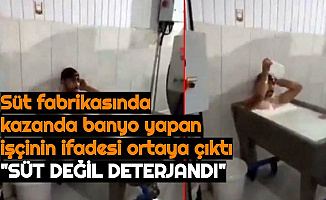 Süt Fabrikasında, Kazanın İçinde Banyo Yapan İşçi: "Süt Değil Deterjandı"