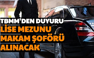 TBMM Duyurdu: Lise Mezunu Makam Şoförü Alımı Yapılacak